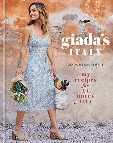 Giada's Italy (My Recipes for La Dolce Vita): My Recipes for La Dolce Vita: A Cookbook