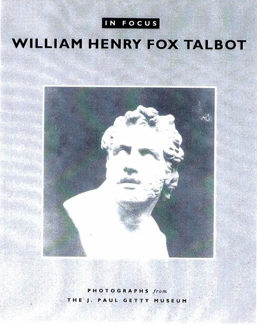 In Focus: William Henry Fox Talbot - Photographs From the J.Paul Getty Museum