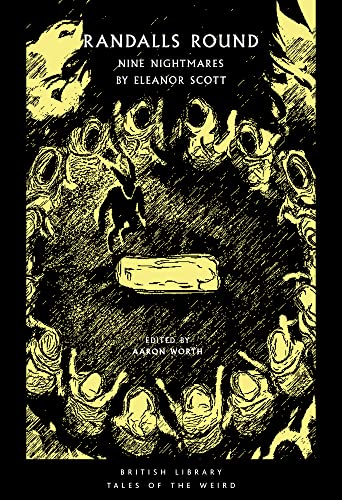 Randalls Round: Nine Nightmares by Eleanor Scott: 26 (British Library Tales of the Weird)