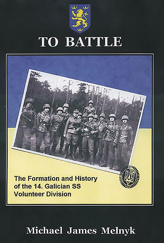 To Battle: The Formation and History of the 14th Waffen-SS Grenadier Division: The Formation and History of the 14. Gallician SS Volunteer Division