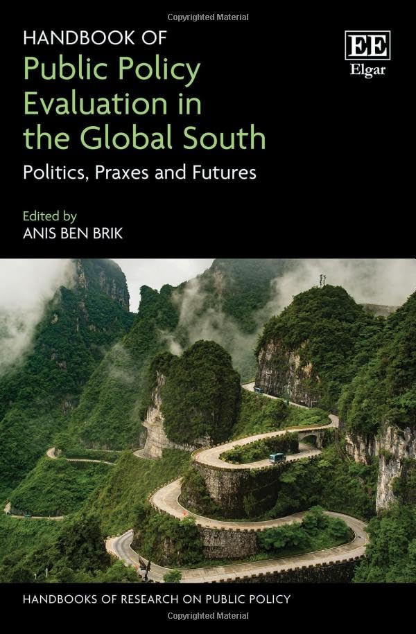 Handbook of Public Policy Evaluation in the Global South : Politics, Praxes and Futures