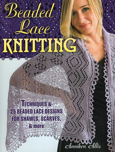 Beaded Lace Knitting: Techniques and 24 Beaded Lace Designs for Shawls