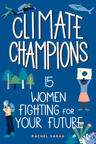 Climate Champions : 15 Women Fighting for Your Future