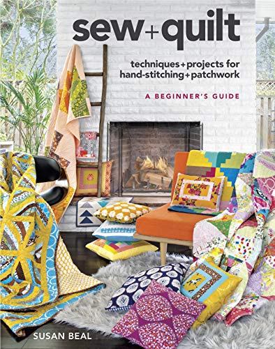 Sew + Quilt: Techniques and Projects for Hand-Stitching + Patchwork: Techniques & Projects for Hand-Stitching + Patchwork