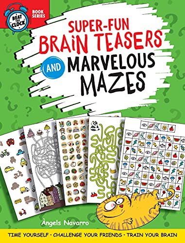 Super-Fun Brain Teasers and Marvelous Mazes : Time Yourself, Challenge Your Friends, Train Your Brain