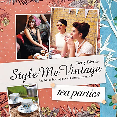 Style Me Vintage: Tea Parties : Recipes and Tips for Styling the Perfect Event