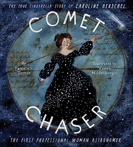 Comet Chaser : The True Cinderella Story of Caroline Herschel, the First Professional Woman Astronomer