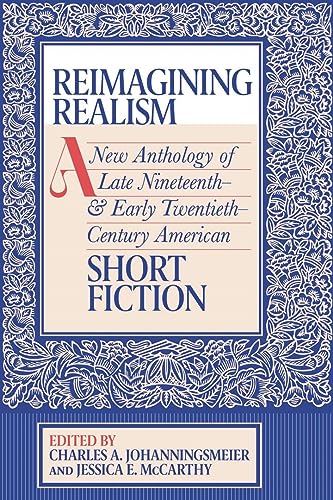 Reimagining Realism: A New Anthology of Late Nineteenth- And Early Twentieth-Century American Short Fiction