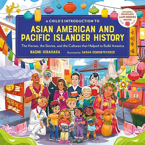 A Child's Introduction to Asian American and Pacific Islander History : The Heroes, the Stories, and the Cultures that Helped to Build America