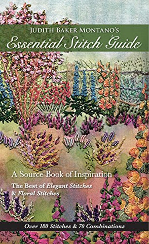 Judith Baker Montano's Essential Stitch Guide: A Source Book of Inspiration: The Best of Elegant Stitches & Floral Stitches