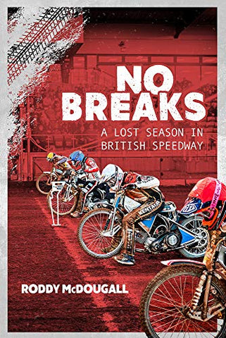 No Breaks: A Lost Season in British Speedway