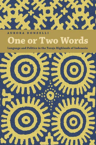 One or Two Words : Language and Politics in the Toraja Highlands of Indonesia
