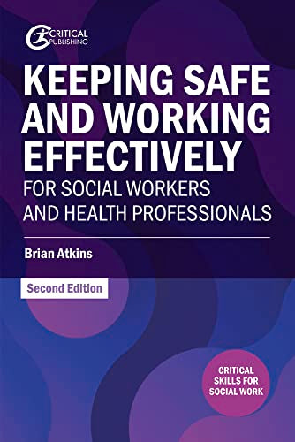 Keeping Safe and Working Effectively For Social Workers and Health Professionals (Critical Skills for Social Work)