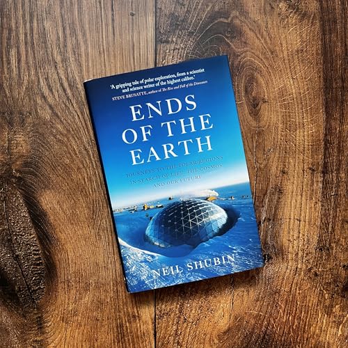 Ends of the Earth : Journeys to the Polar Regions in Search of Life, the Cosmos, and our Future