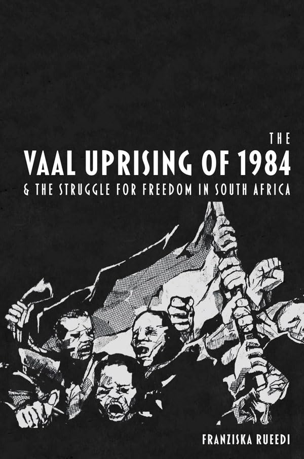 The Vaal Uprising of 1984 &amp; the Struggle for Freedom in South Africa