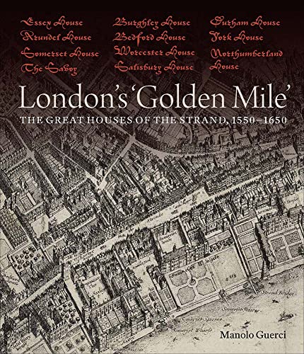 Londons Golden Mile: The Great Houses of the Strand, 1550-1650