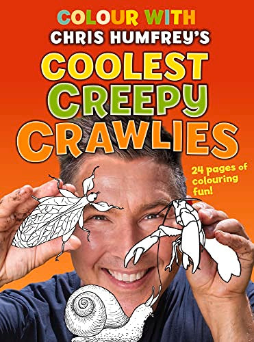 Colour with Chris Humfrey's Coolest Creepy Crawlies : 24 pages of colouring fun