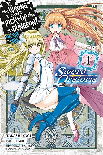Is It Wrong to Try to Pick Up Girls in a Dungeon? Sword Oratoria, Vol. 1 (manga) (Is It Wrong to Try to Pick Up Girls in a Dungeon? on the Side: Sword Oratoria)