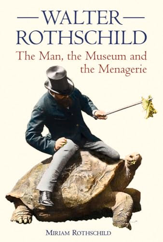 The Walter Rothschild : The Man, the Museum and the Menagerie