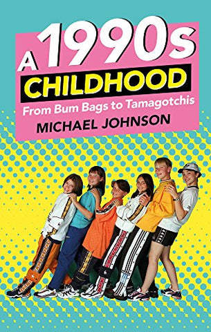 A 1990's Childhood: From Bum Bags to Tamagotchis