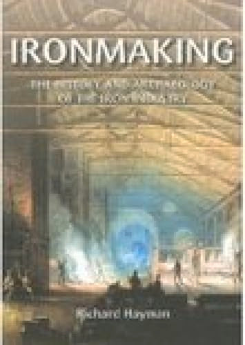 Ironmaking : The History and Archaeology of the British Iron Industry