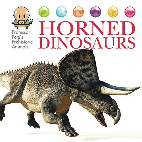 Horned Dinosaurs (Professor Pete's Prehistoric Animals)