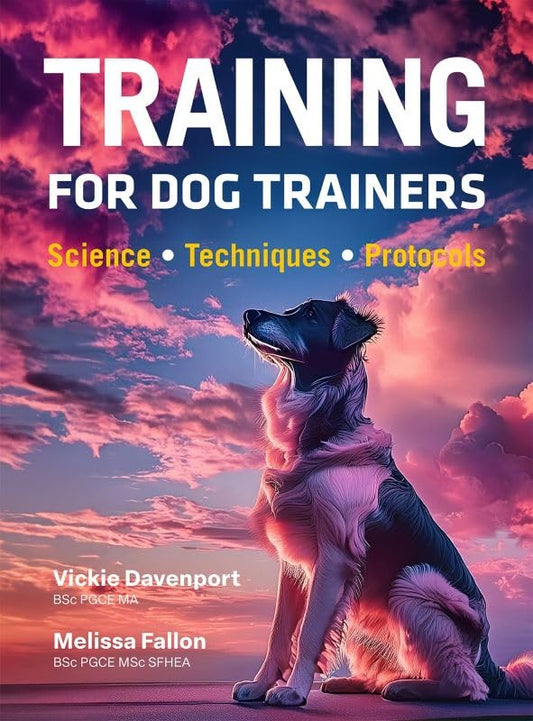Training Fo Dog Trainers : Science; Techniques; Protocols