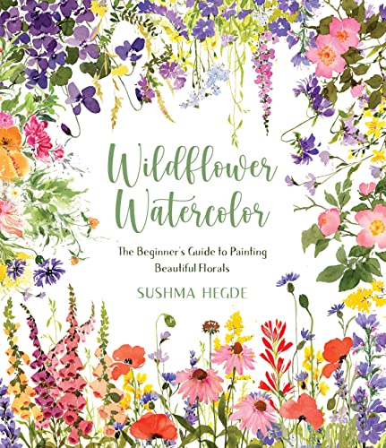 Wildflower Watercolor: The Beginnerâ€™S Guide To Painting Beautiful Florals