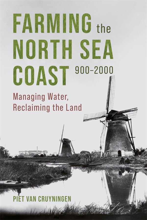Farming the North Sea Coast, 900-2000 : Managing Water, Reclaiming the Land