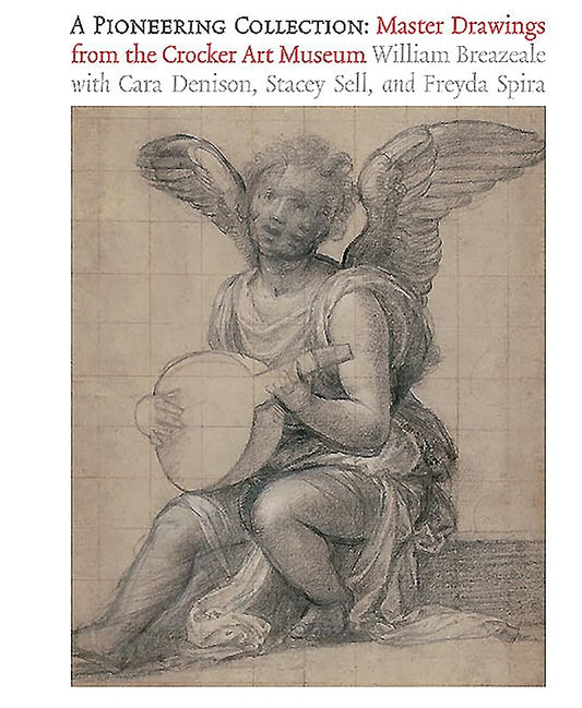 A Pioneering Collection : Master Drawings from the Crocker Art Museum