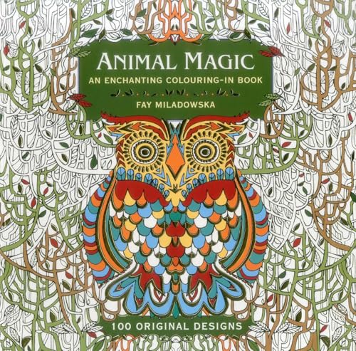 Animal Magic: 100 Original Designs : An Enchanting Colouring in Book