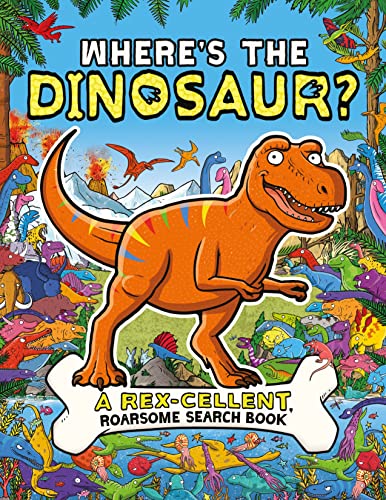Where's the Dinosaur?: A Rex-cellent, Roarsome Search and Find Book (Search and Find Activity) (Search and Find Activity, 10)