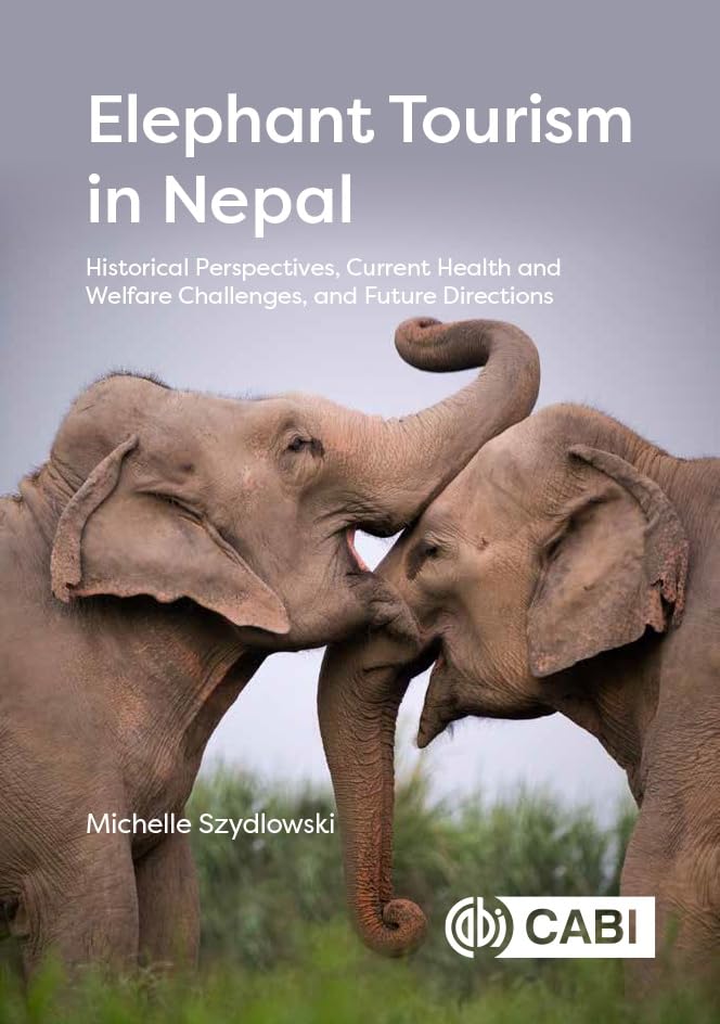 Elephant Tourism in Nepal : Historical Perspectives, Current Health and Welfare Challenges, and Future Directions