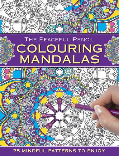 The Peaceful Pencil: Colouring Mandalas: 75 Mindful Patterns to Enjoy