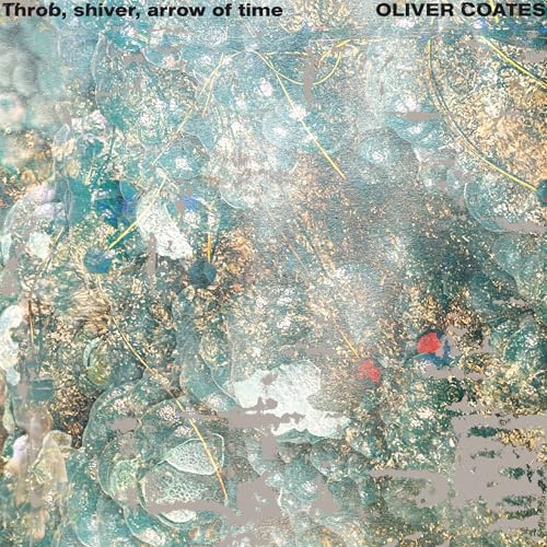 OLIVER COATES - THROB, SHIVER, ARROW OF TIME [VINYL]