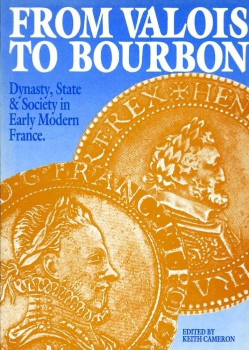 From Valois to Bourbon : Dynasty, State and Society in Early Modern France