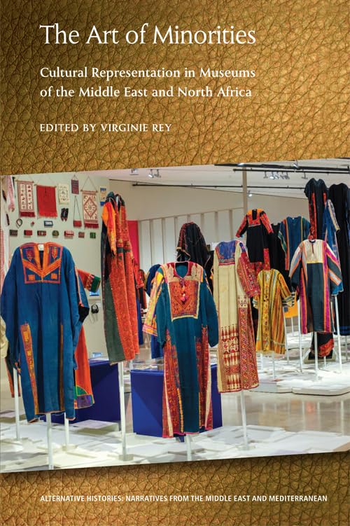The Art of Minorities : Cultural Representation in Museums of the Middle East and North Africa