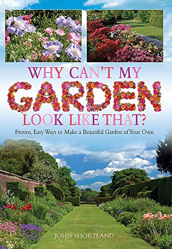 Why Can't My Garden Look Like That ? : Proven, Easy Ways To Make a Beautiful Garden