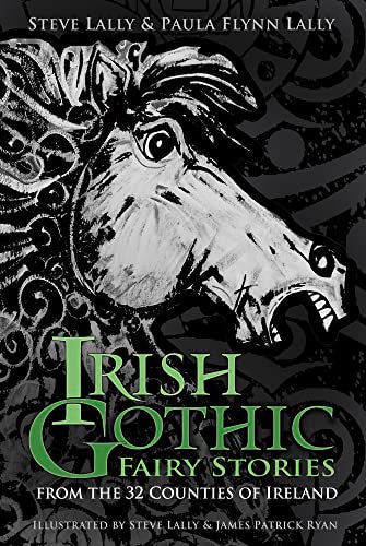 Irish Gothic Fairy Stories : From the 32 Counties of Ireland