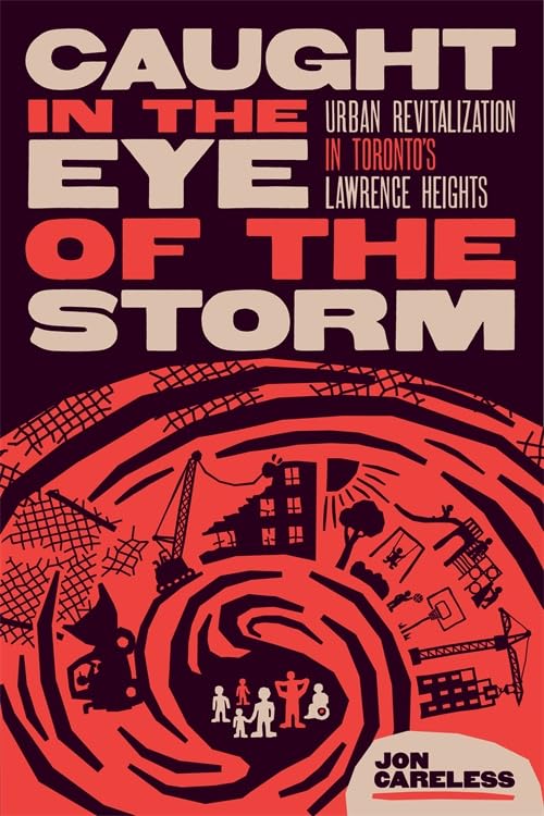 Caught in the Eye of the Storm : Urban Revitalization in Toronto’s Lawrence Heights