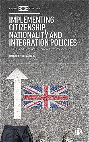 Implementing Citizenship, Nationality and Integration Policies : The UK and Belgium in Comparative Perspective