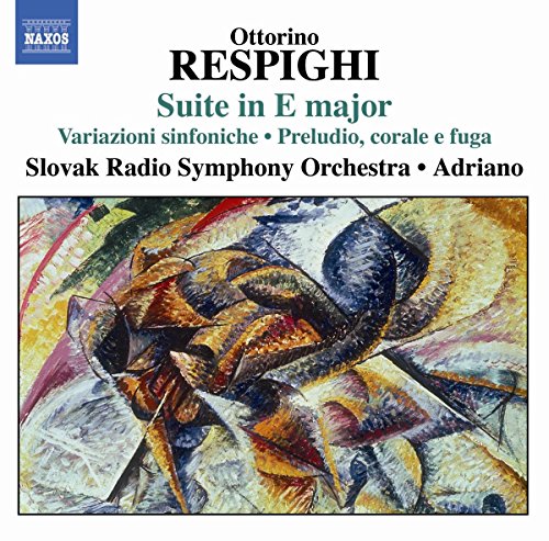 Slovak Rsoadriano - Respighi: Suite in E Major / Variazioni Sinfoniche / Preludio, Corale e Fuga [CD]
