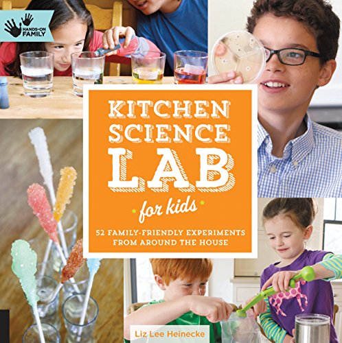Kitchen Science Lab for Kids: 52 Family Friendly Experiments from Around the House: 4 (Lab Series)