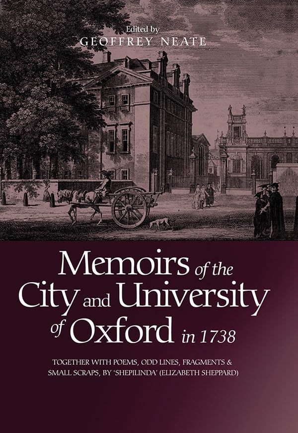 Memoirs of the City and University of Oxford in 1738: Together with Poems