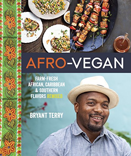 Afro-vegan: Farm-fresh African, Caribbean, and Southern Food Remixed: Farm-Fresh African, Caribbean, and Southern Flavors Remixed [A Cookbook]