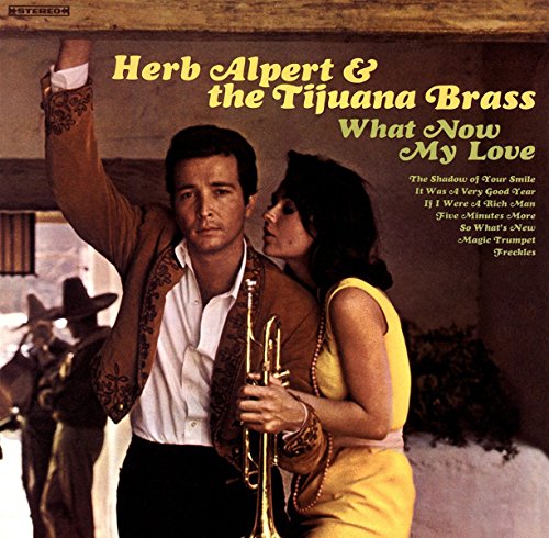Album cover for Herb Alpert & the Tijuana Brass, “What Now My Love.”