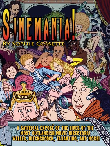 Sinemania!: A Satirical Expose of the Most Outlandish Movie Directors: Welles