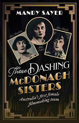 Those Dashing McDonagh Sisters : Australia's First Female Filmmaking Team