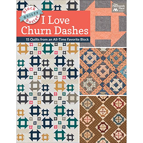 Block-Buster Quilts - I Love Churn Dashes : 15 Quilts from an All-Time Favorite Block