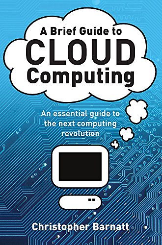 A Brief Guide to Cloud Computing: An essential guide to the next computing revolution.